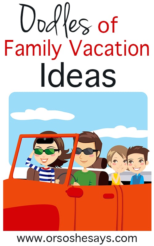 LOTS Family Vacation Ideas