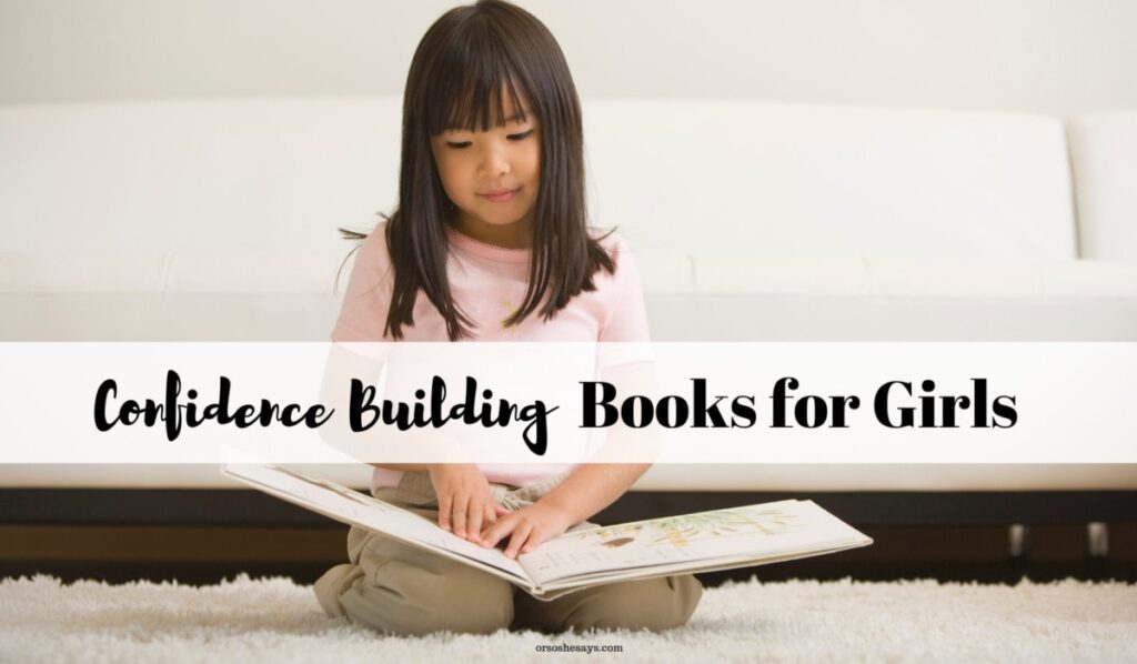 Is there a girl in your life that needs a confidence boost?? This great list of confidence building books for girls may be just what they need! #booksforkids #booksforgirls #confidence #OSSS www.orsoshesays.com