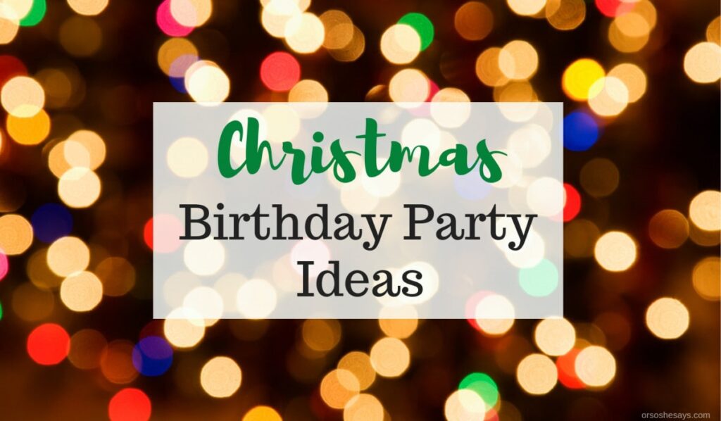 Christmas Birthday Party Ideas ~ www.orsoshesays.com #christmas #birthday #partyideas #gingerbread 