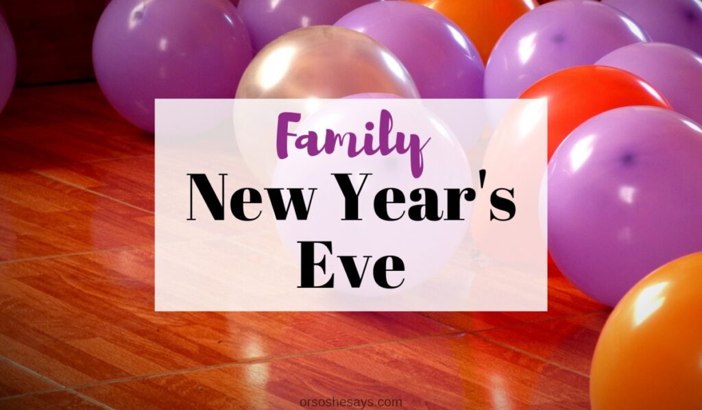 Celebrating New Year's Eve as a family on www.orsoshesays.com #newyearseve #newyear #newyears #familynight #familyfun #parties
