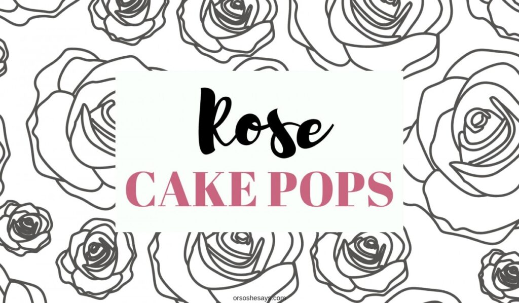 Rose Cake Pops - Easier than they look! www.orsoshesays.com #cakepops #dessert #recipe #rosecakepop