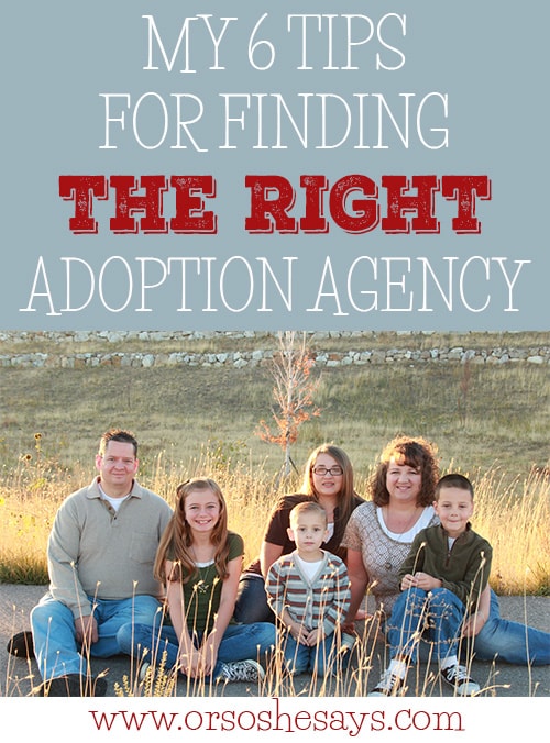 From a mother who knows!  My 6 Tips for Finding the Right Adoption Agency www.orsoshesays.com 