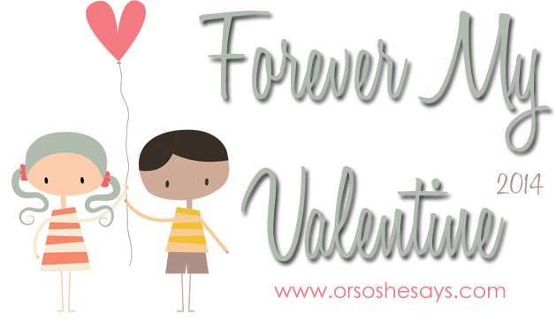 Forever My Valentine Series ~ A glimpse into my love life! www.orsoshesays.com