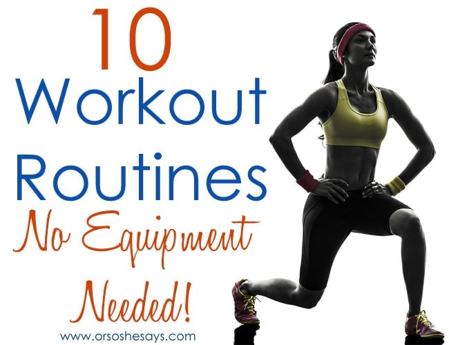 10 Workout Routines ~ No Equipment Needed! www.orsoshesays.com