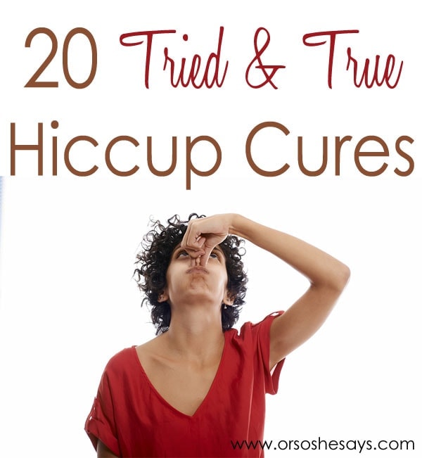 20 Tried and True Hiccup Cures www.orsoshesays.com