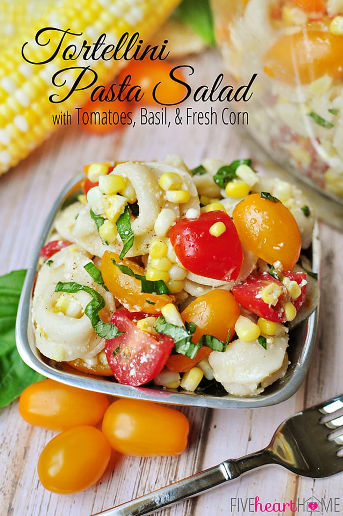 Tortellini Pasta Salad with Tomatoes, Basil, and Fresh Corn | FiveHeartHome.com