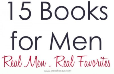 Looking for the best books for men? I asked my Facebook gals to tell me what books the men in their lives actually love, and the list is on the blog! #bestbooksformen #booksformen #books #ldsblogger #lds #mormonblogger #mormon www.orsoshesays.com
