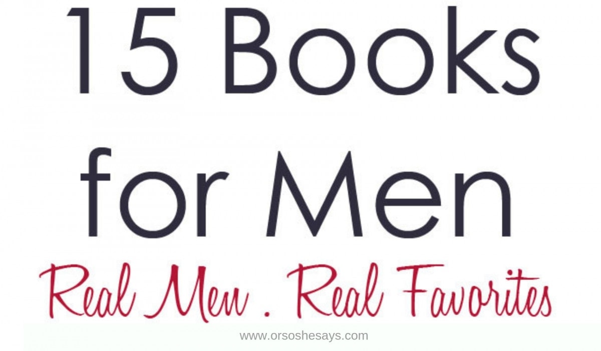 15 Best Books for Men Real Men, Real Books! Or so she says...