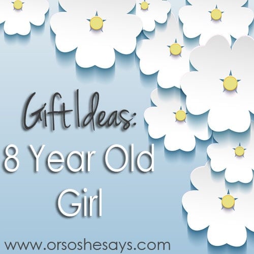 Gift Ideas 8 Year Old Girl - Or so she says