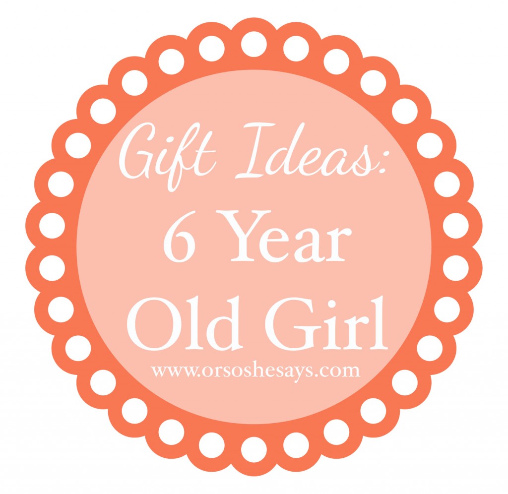 gift ideas for 6 year old girl