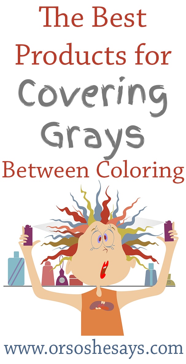 Best Products for Covering Gray Hair Between Colorings Or so she says...