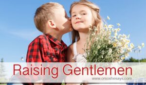 Raising Gentlemen ~ or trying to!!