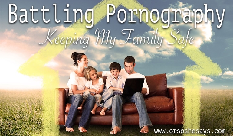 Battling Pornography in My Home ~ Protecting My Family ~ (he: Dan)  Or so she says...