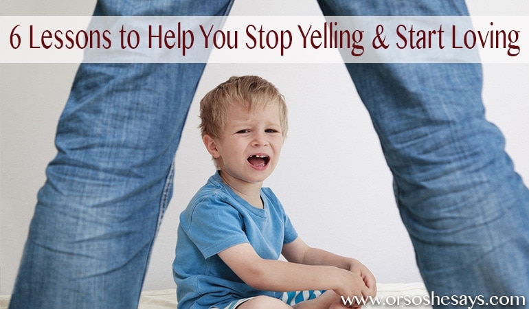 Holy cow, this is great!! A must-read for parents! 6 Lessons to Help You Stop Yelling & Start Loving