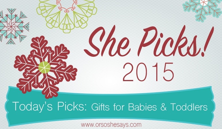 Gifts for Babies and Toddlers ~ She Picks! 2015 ~ The biggest gift idea series of the year on 'Or so she says...'!