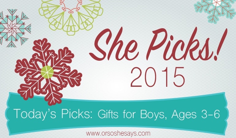Gifts for Boys, Ages 3 to 6 ~ She Picks! 2015 ~ Awesome gift idea series on \'Or so she says...\'!