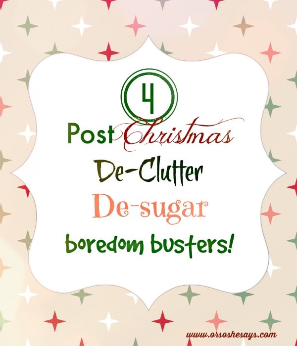 Post Christmas Activities - Time to De-Clutter and De-Sugar the House!