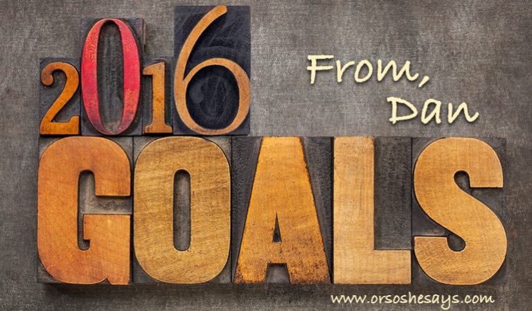 Tis the season for setting goals! Dan shares his insightful and always hilarious outlook on New Year's resolutions and his goals for the year! www.orsoshesays.com