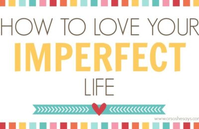 Love Your Imperfect Life - 8 Tips to Happiness