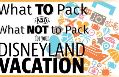 What to pack for a Disneyland Vacation - and what NOT to pack!