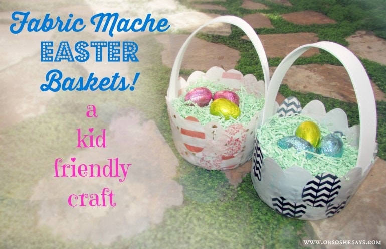 Fabric Mache Easter Baskets - A Kid-Friendly Craft