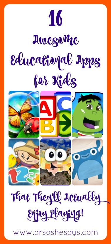 16 Aweomse Educational Apps for Kids - That They'll Actually ENJOY Playing! Find the round up on www.orsoshesays.com