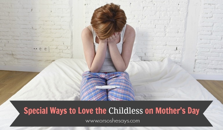 Ways to Love the Childless on Mother's Day - Find ideas for extending love to those without children this Mother's Day.