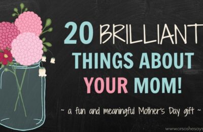 10 Brilliant Things About YOUR Mom! See the free printables and the great Mother's Day gift idea in today's post!
