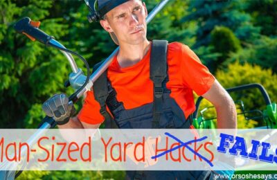 Man-Sized Yard Hacks... er, fails. www.orsoshesays.com
