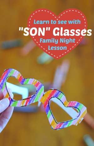 Adelle has prepared yet another wonderful Family Night lesson for us! This one focuses on seeing the world through SON glasses.