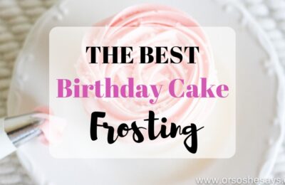THE BEST birthday cake frosting on www.orsoshesays.com #frosting #birthdaycakefrosting #birthday #recipe #dessert