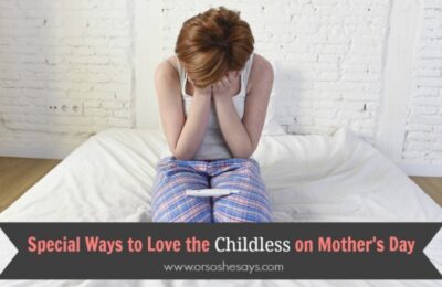 Ways to Love the Childless on Mother's Day - Find ideas for extending love to those without children this Mother's Day. www.orsoshesays.com