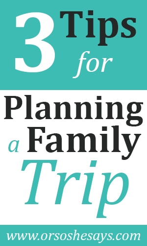 3 Tips for Planning a Family Trip during School Break