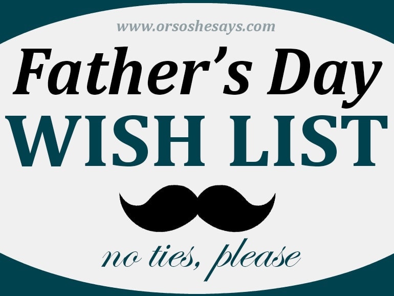 Father's Day Wish List - No Frills or Fuss! See Dan's list on www.orsoshesays.com