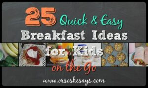 25 Quick & Easy Breakfast Ideas for Kids on the Go - Find the roundup on www.orsoshesays.com.