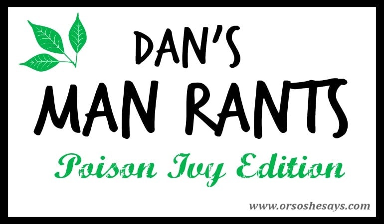 Poison Ivy is definitely not an experience anyone wants to have. But at least Dan can make you laugh a little bit about it in today's post!