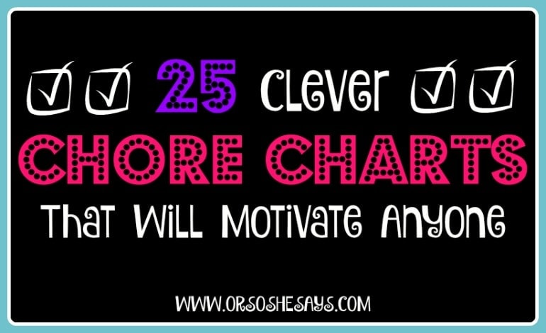 25 Clever Chore Charts That Will Motivate Anyone. See the roundup of ideas at www.orsoshesays.com.