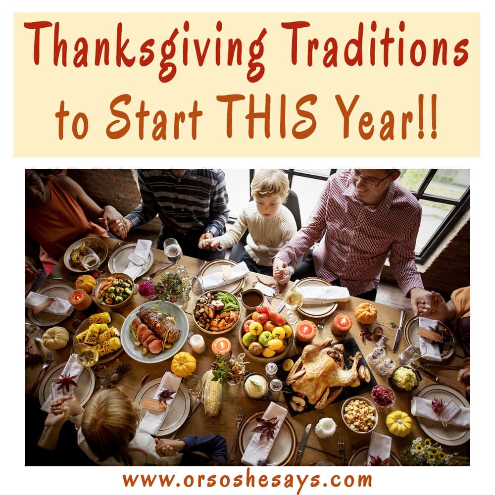 I love these. Lots of unique ideas!! Thanksgiving Traditions to Start THIS Year!! Thanksgiving is coming right up and with Halloween behind us, now is the perfect time to decide on some new Thanksgiving traditions to start this year! Get some ideas on the blog: www.orsoshesays.com #thanksgiving #traditions #family #familytraditions #holidays #turkeyday #familyfun