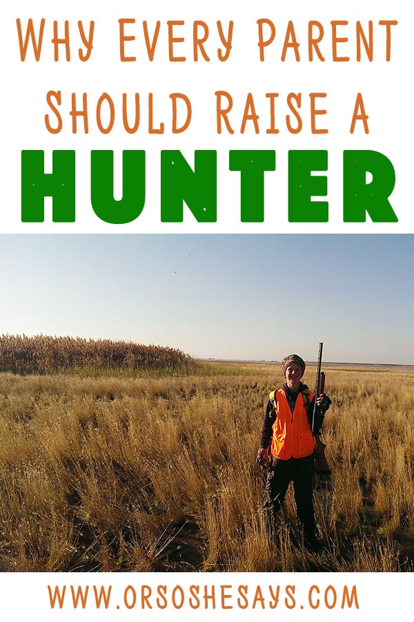 Why Every Parent Should Raise a Hunter ~ Dan Jacobs ~ www.orsoshesays.com