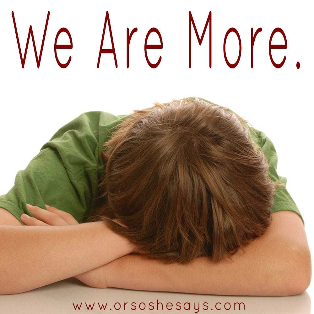 We Are More ~ www.orsoshesays.com