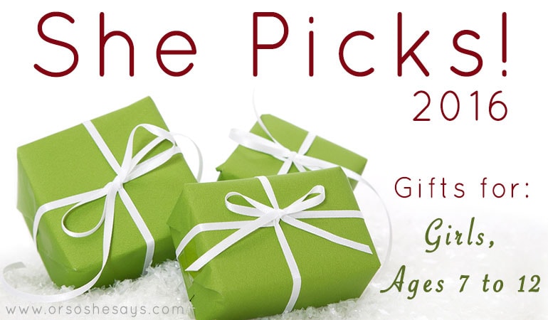 Gifts for Girls, ages 7 to 12 ~ She Picks! 2016