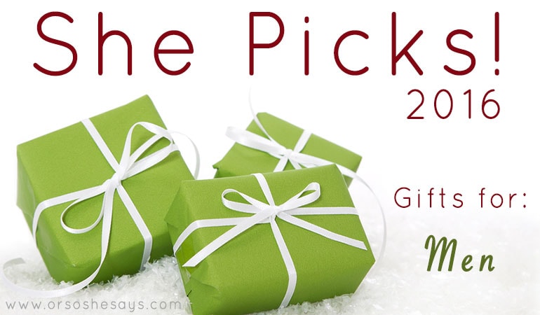 Gifts for Men ~ She Picks! 2016 www.orsoshesays.com