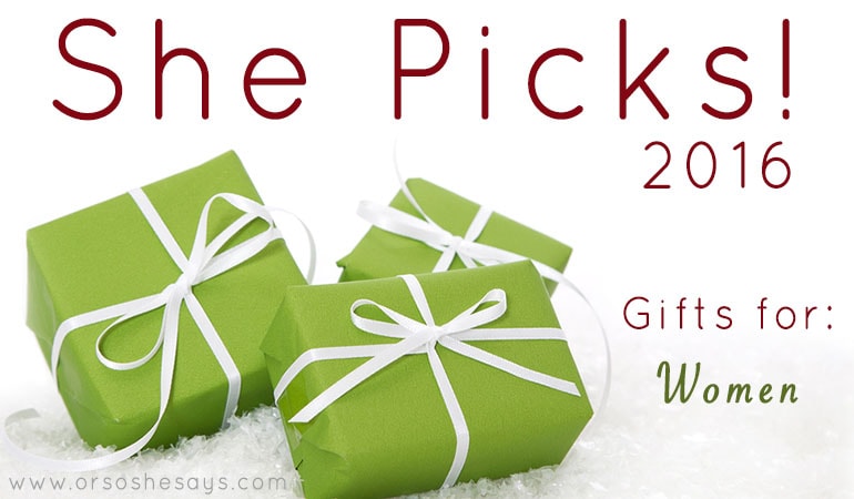 Gift Ideas for Women ~ She Picks! 2016 www.orsoshesays.com