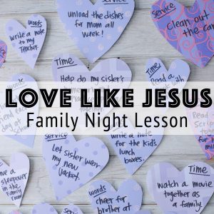Love Like Jesus - A Valentine inspired Family Night lesson is up on the blog today! Get all the details at www.orsoshesays.com.