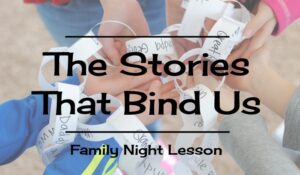 The stories that bind us are often left untold! Share some family history with this family night lesson prepared by Adelle. Get all the info at www.orsoshesays.com today!