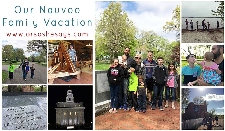 Our Nauvoo Family Vacation ~ My most favorite vacation that we've done!!! 