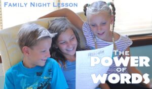 This Family Night Lesson is about the Power of Words. How they can be used to uplift or damage. Teach your family to speak with kindness! Get all the lesson info on the blog: www.orsoshesays.com