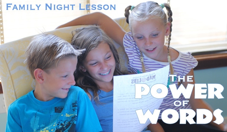 This Family Night Lesson is about the Power of Words. How they can be used to uplift or damage. Teach your family to speak with kindness! Get all the lesson info on the blog: www.orsoshesays.com