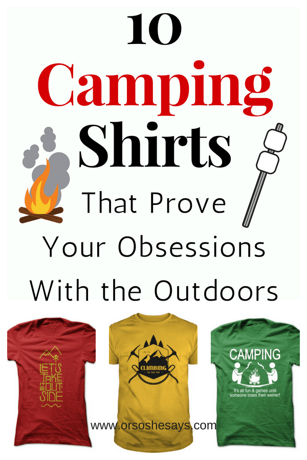 10 camping shirts that prove your OBSESSION with the outdoors! #camping #outdoors #tshirts #campingshirts #giftsformen #giftsforwomen 