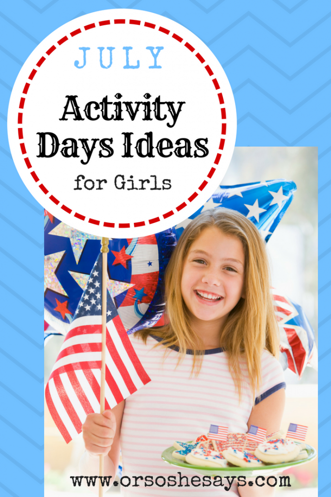July Activity Days Ideas for Girls #lds #activitydays #mormon #activitiesforgirls www.orsoshesays.com